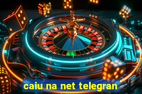 caiu na net telegran